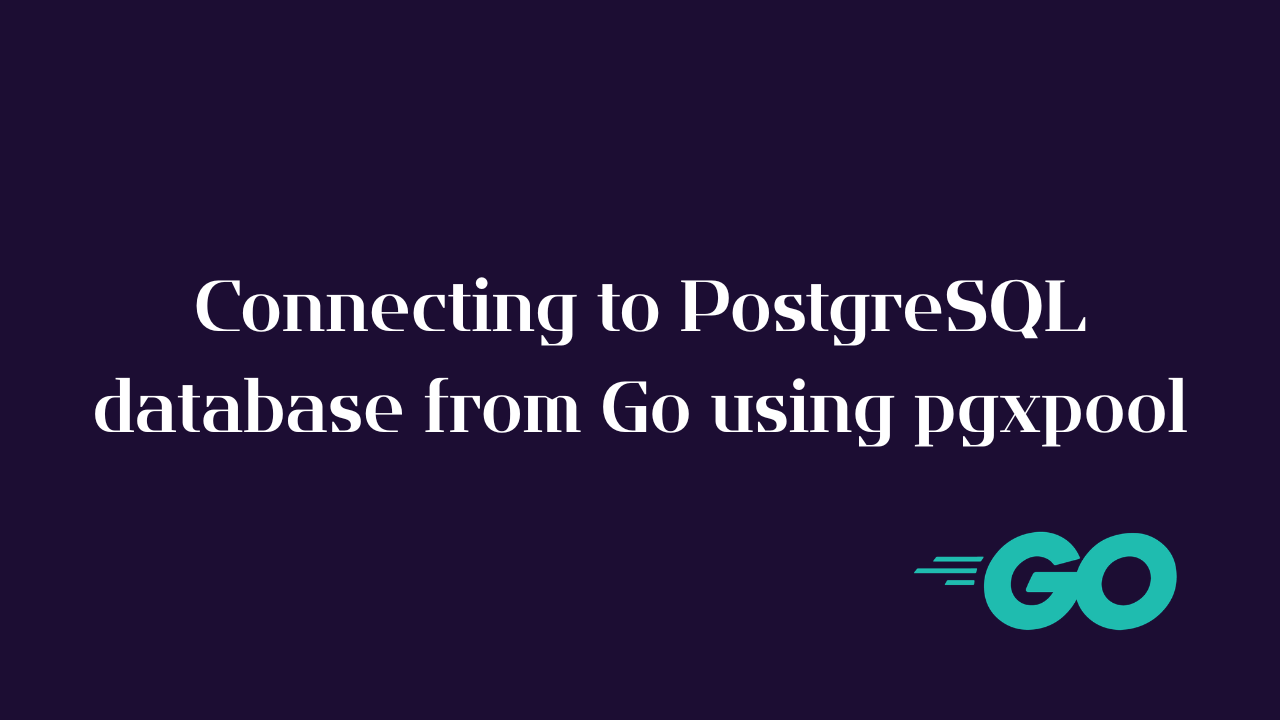 Connecting to PostgreSQL Database from Go using pgxpool