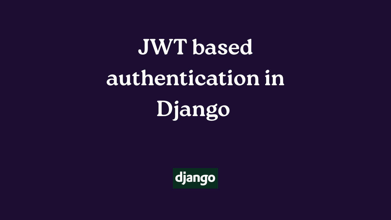 JWT Based Authentication in Django using djangorestframework-simplejwt