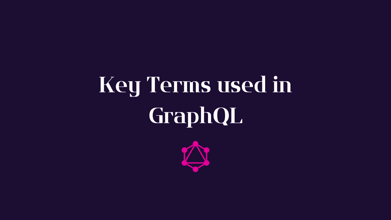 Key Terms used in GraphQL
