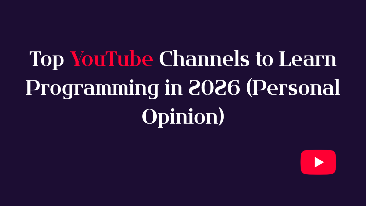 Top YouTube Channels to Learn Programming in 2026 (Personal Opinion)